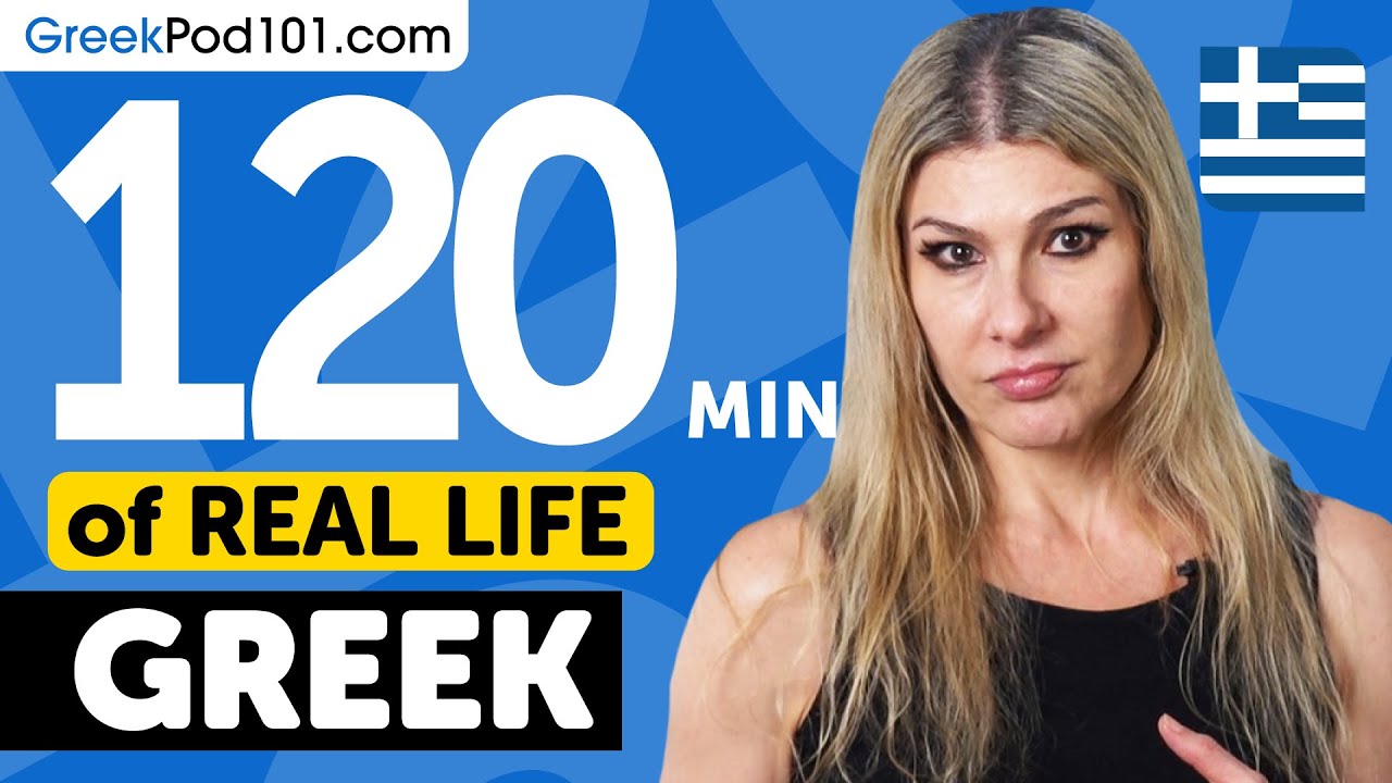 120 Minutes of Real-World Greek Listening & Speaking Training