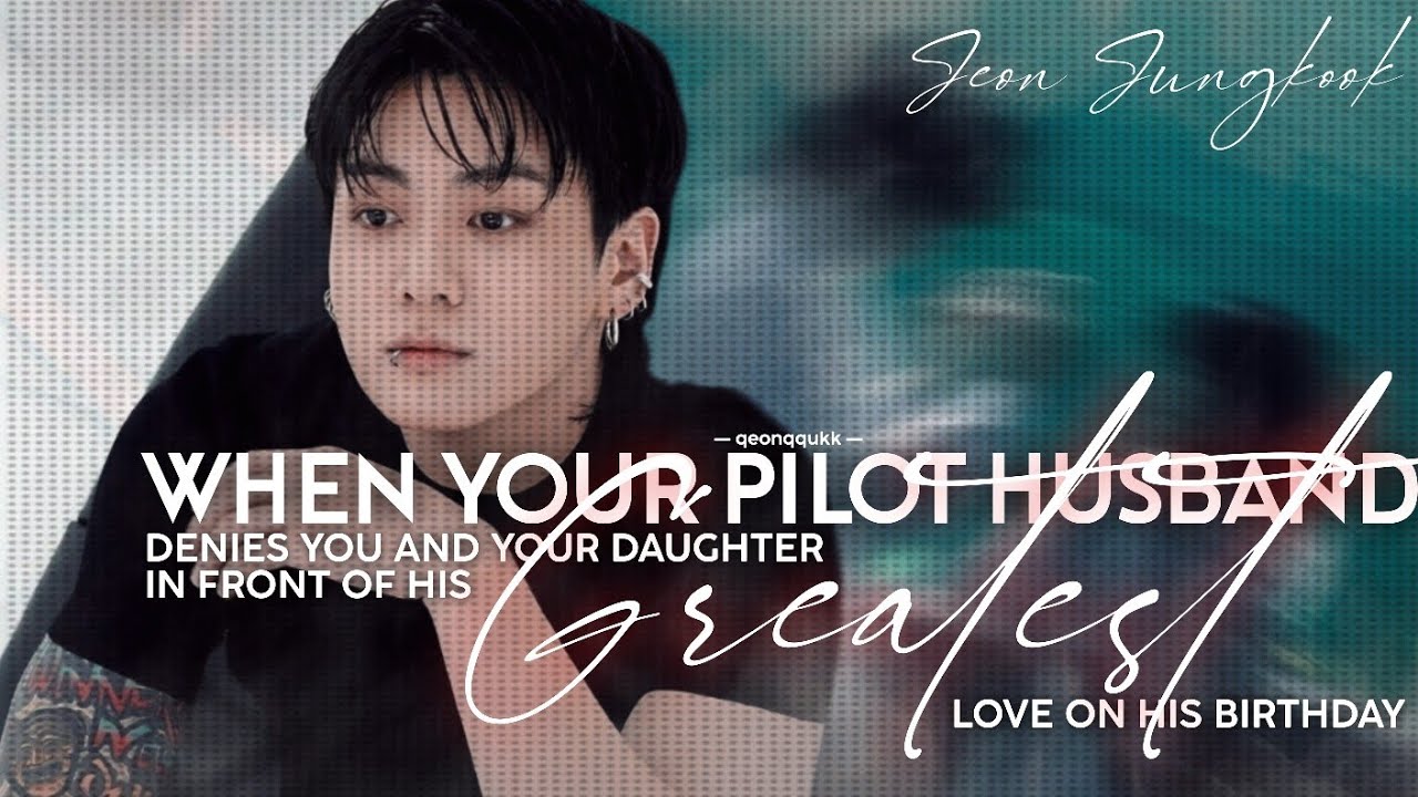 When Your Pilot Husband Denies You And Your Daughter || Jungkook FF || Oneshot