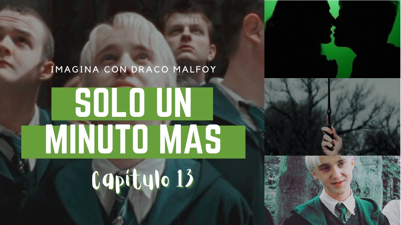 Imagina con Draco Malfoy -Solo un minuto más- Capitulo 13