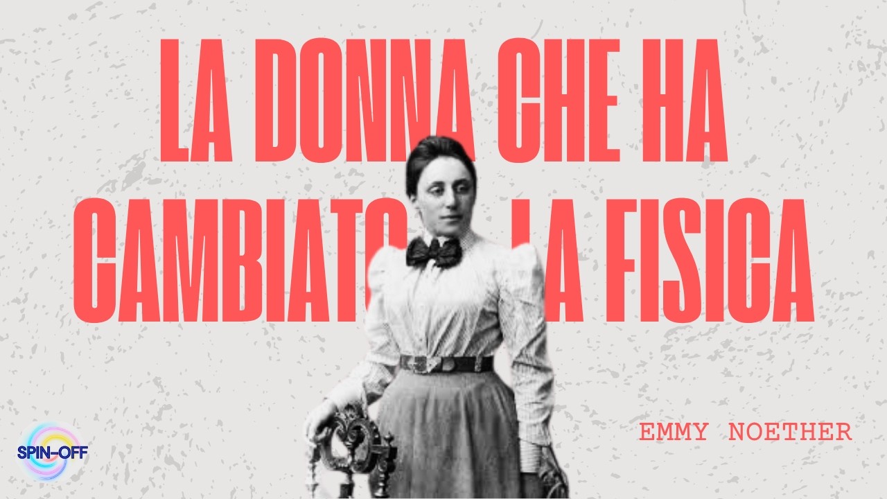 La Donna che ha Cambiato la Fisica: Emmy Noether