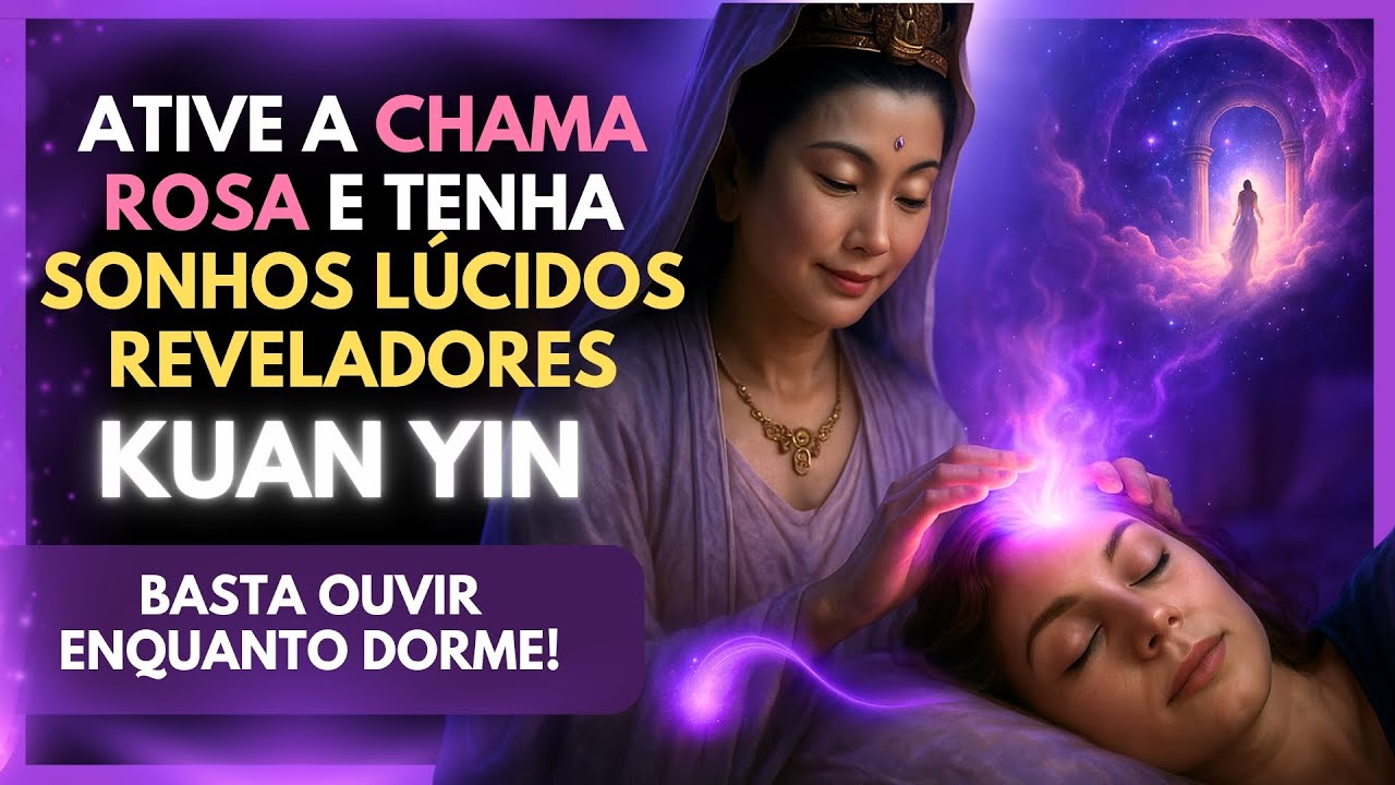 🌸💖 Experimente Sonhos Lúcidos e Reveladores com a Chama Rosa de Kuan Yin 🌙