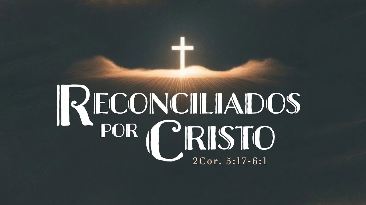 Reconciliados Por Cristo – Pastor Luis Parada