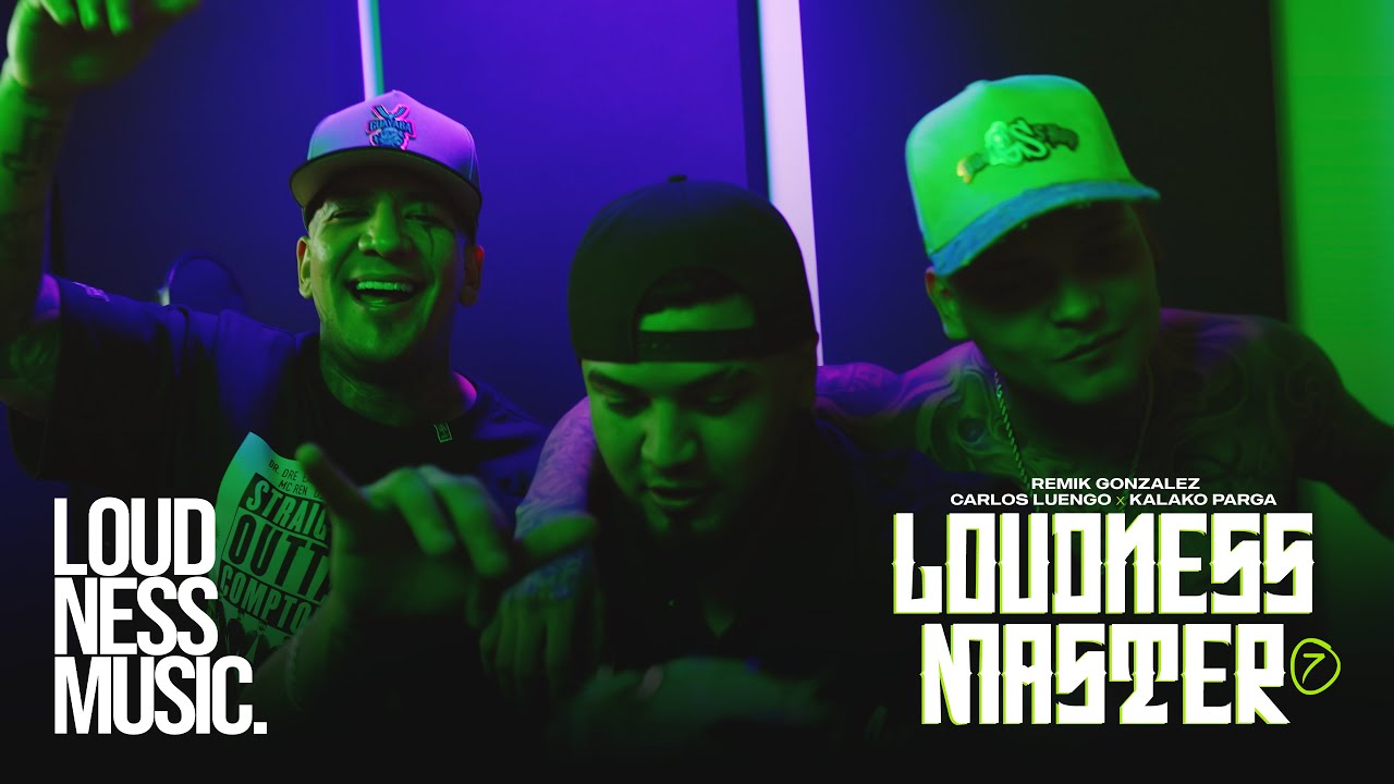 Remik Gonzalez Ft Carlos Luengo x Kalako Parga - Loudness Master 7 [Video Oficial]