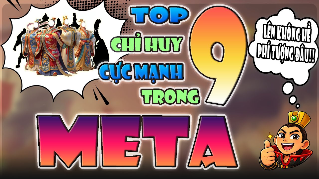 Top9 Chỉ Huy Mạnh Nhất Trong Meta, Lên Không Lo Phí Tượng. Update 12/2025.
