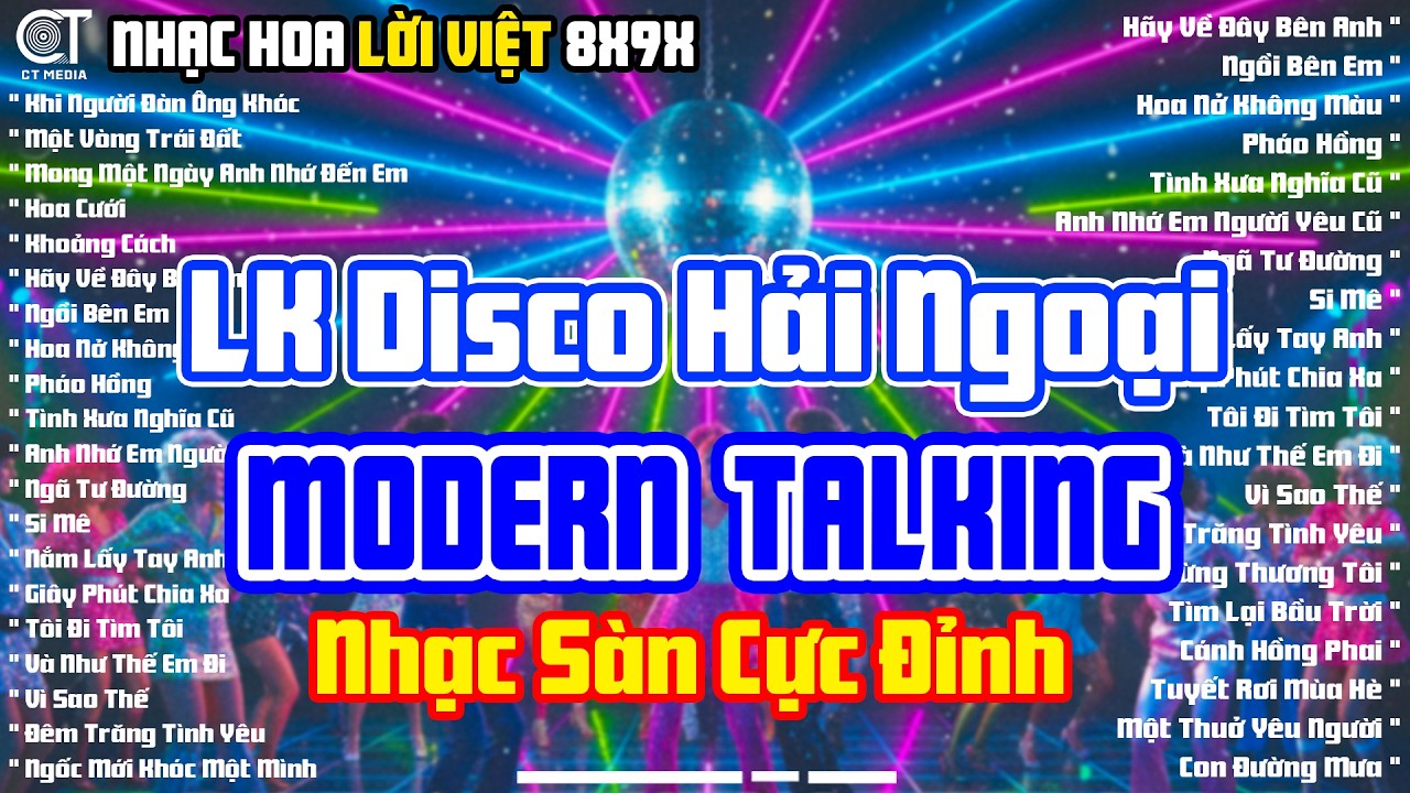 LK Disco Hải Ngoại Modern Talking Cực Sôi Động - Chọn Lọc Album Nhạc Hoa Lời Việt Nhạc Sàn Cực Đỉnh