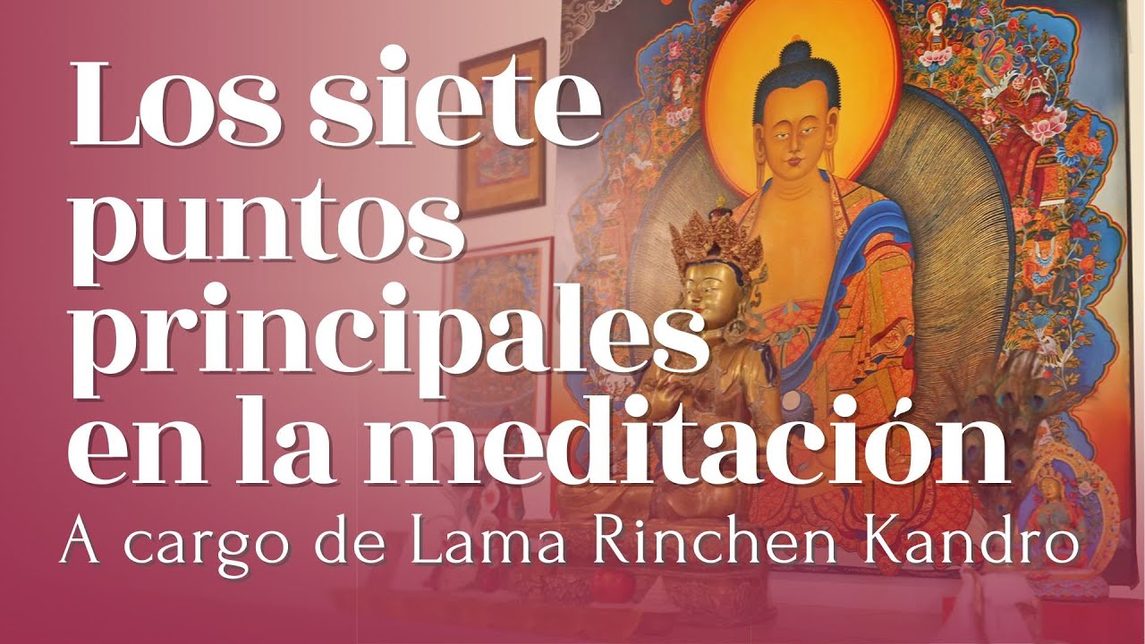 Los siete puntos principales de la postura en la meditación, con Lama Rinchen Kandro.