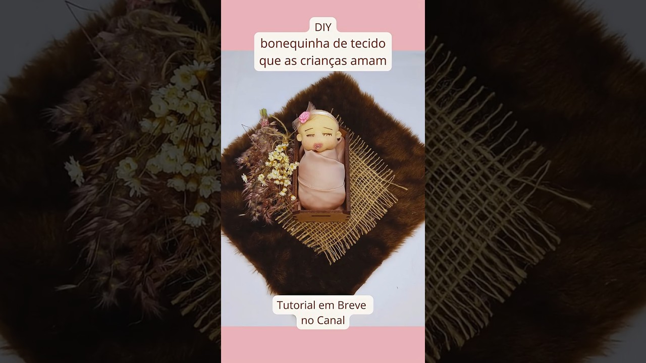 Como Fazer Bonequinha de Tecido | Encanto Infantil Feito &agrave; M&atilde;o 🥰 DIY