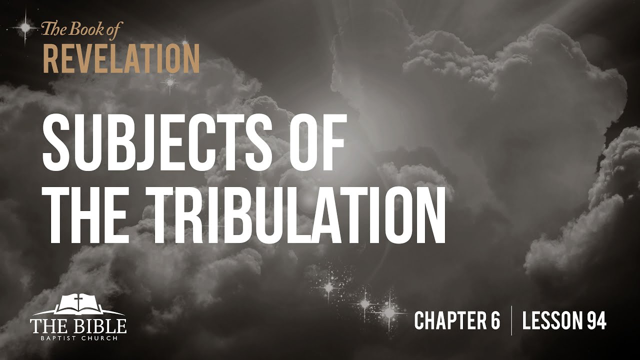 Subjects of the Tribulation | Revelation Chapter 6 - Lesson 94
