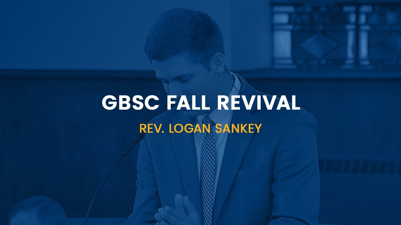 GBSC Chapel || 2025 Fall Revival (Rev. Logan Sankey)