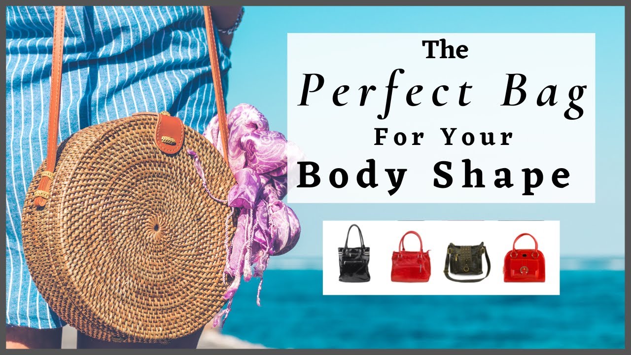 How To Find The Perfect Bag For Your Body Shape
