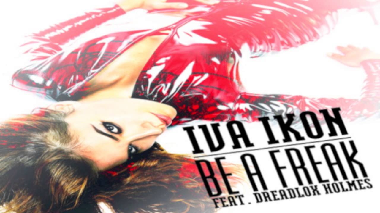 Iva Ikon - Be A Freak (feat. Dreadlox Holmes)