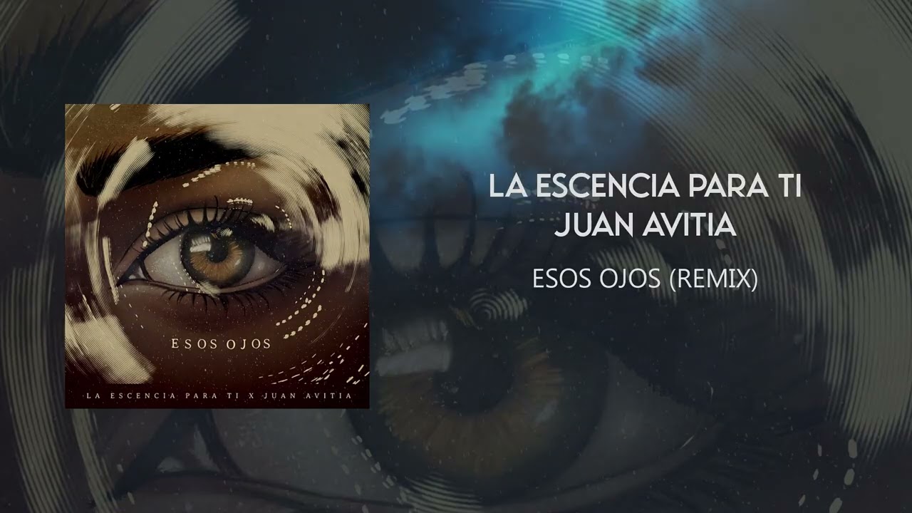 La Escencia Para Ti x Juan Avitia - Esos Ojos (remix)