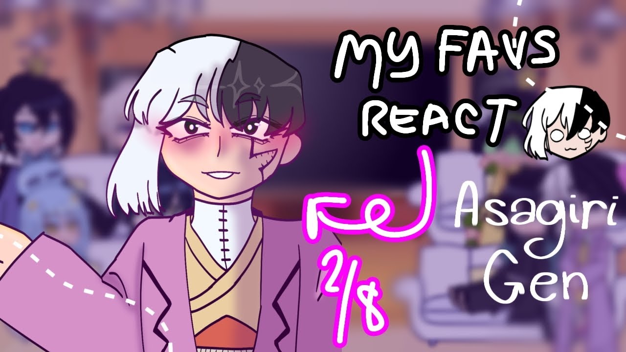 My Favorite Characters React to Each Other 2/8 - [ ASAGIRI GEN ]