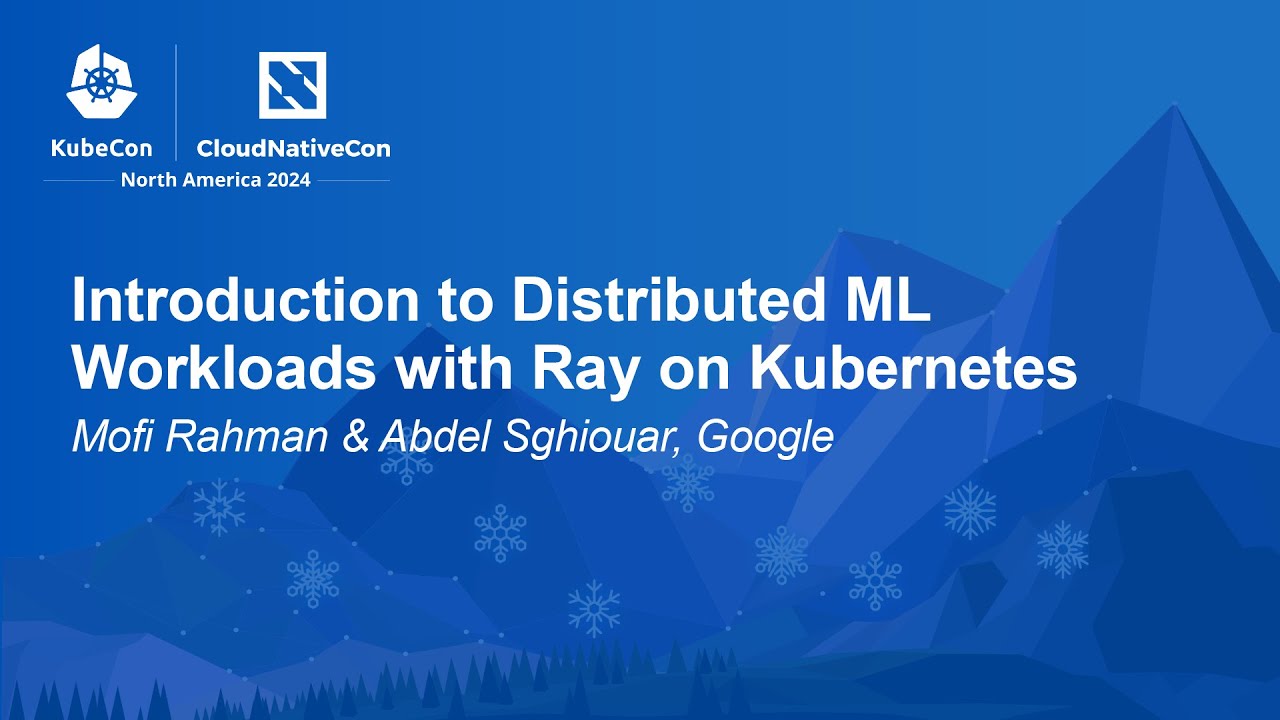 Introduction to Distributed ML Workloads with Ray on Kubernetes - Mofi Rahman & Abdel Sghiouar