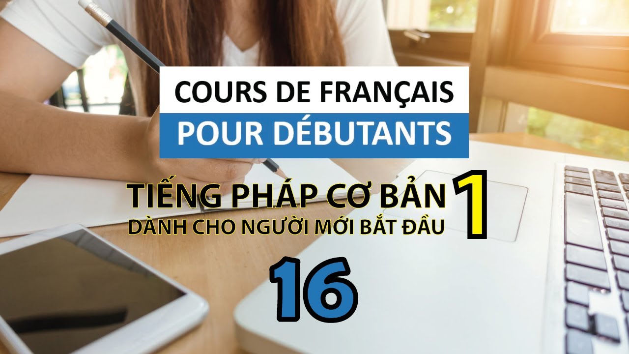 Bài 16 Ôn tập kiến thức - Tìm bạn qua thư | Tiếng Pháp cơ bản dành cho người mới bắt đầu 1