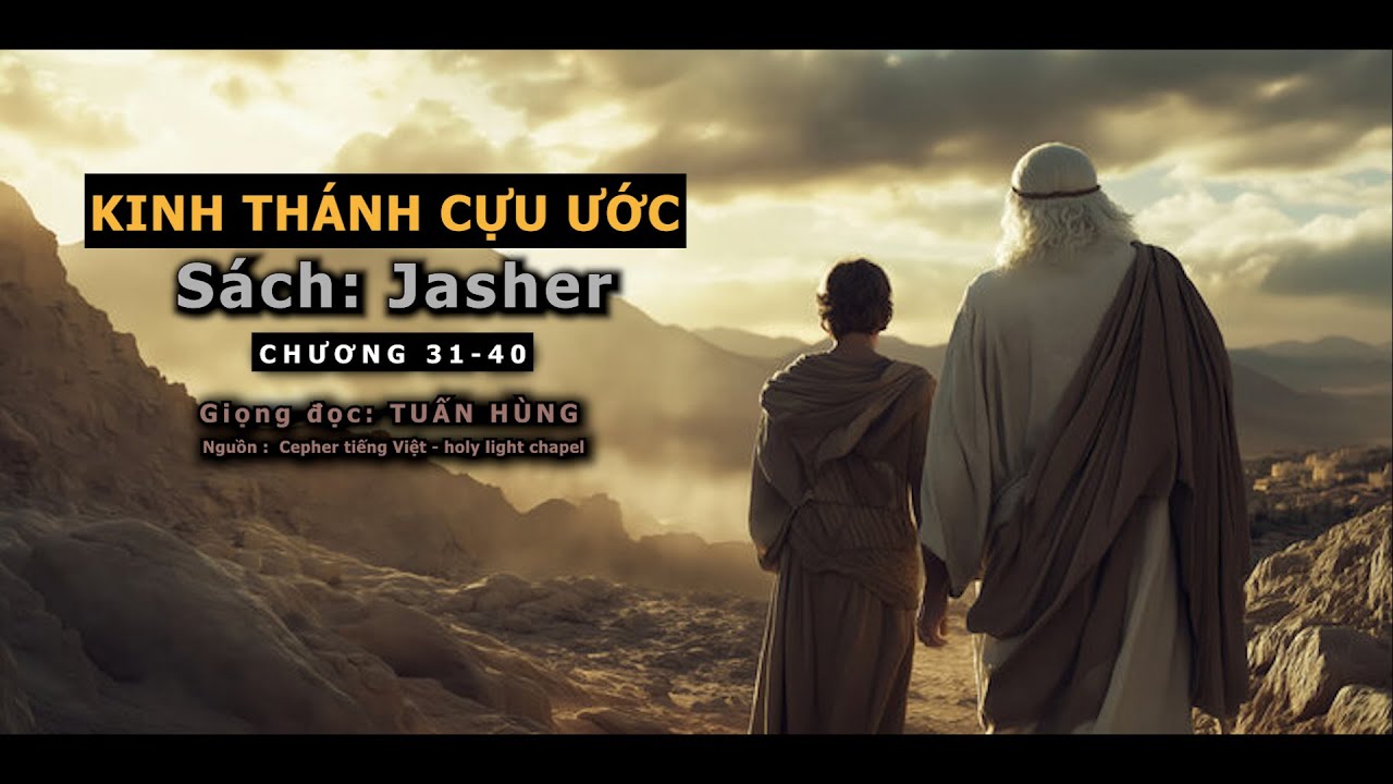 Sách Jasher P4 (Gia - Sa) : Chương 31 - 40 | Kinh Thánh Cựu ước