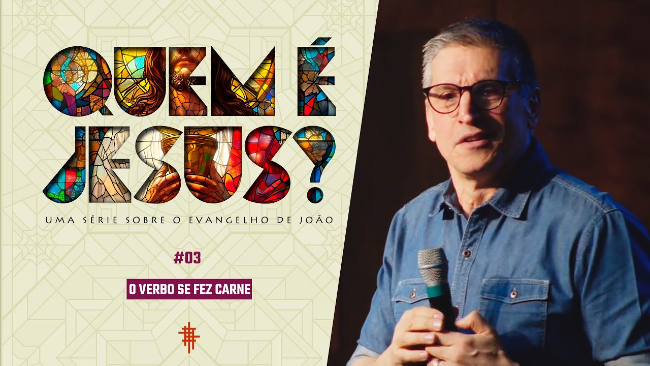 #03 - O Verbo se fez Carne - Zé Bruno - Quem é Jesus