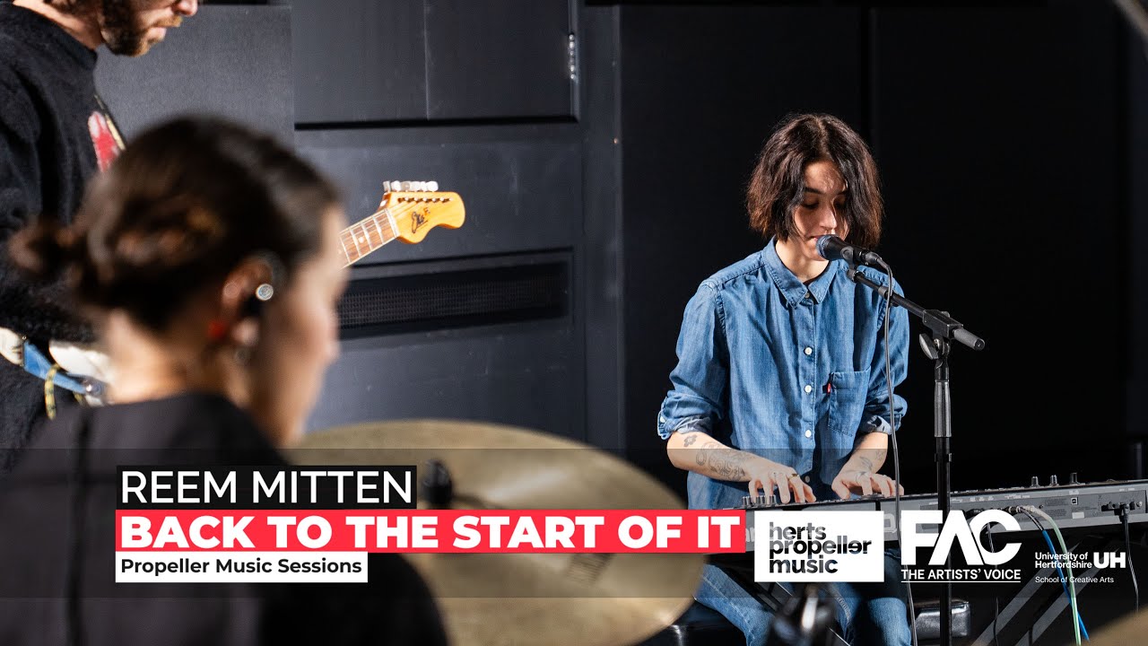 Reem Mitten - Back To The Start Of It | University of Hertfordshire Propeller Sessions