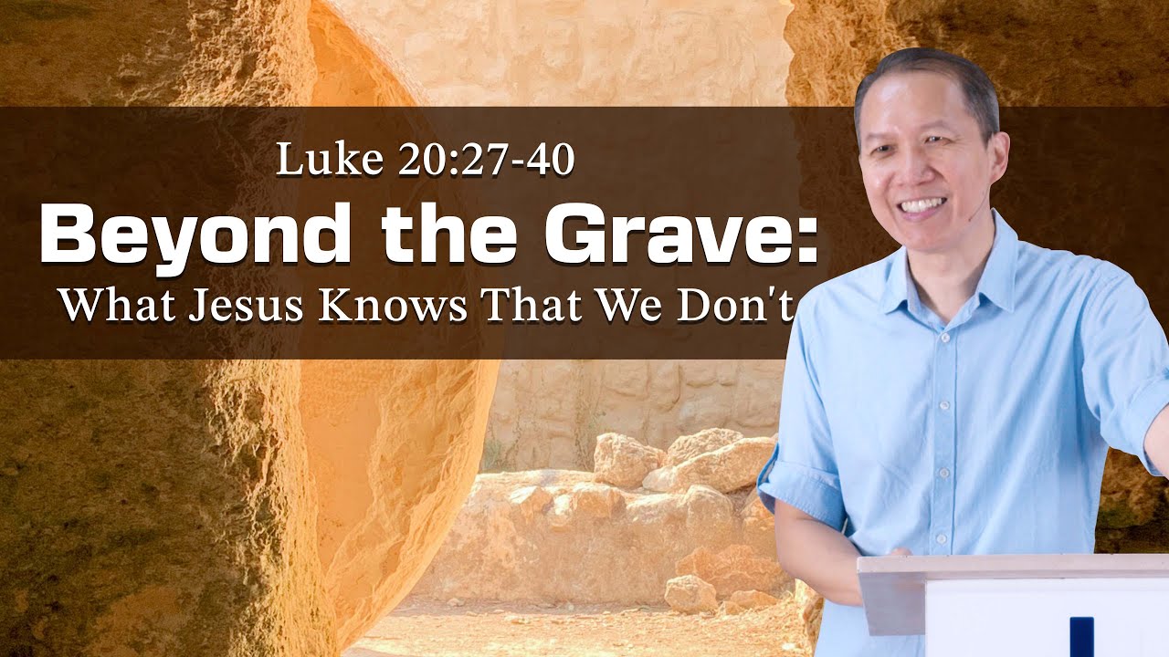 Beyond the Grave: What Jesus Knows That We Don't (Luke 