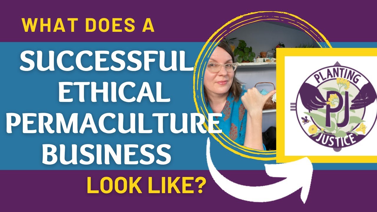 Planting Justice: What Does a Successful Business Built on Permaculture Ethics and Look Like?