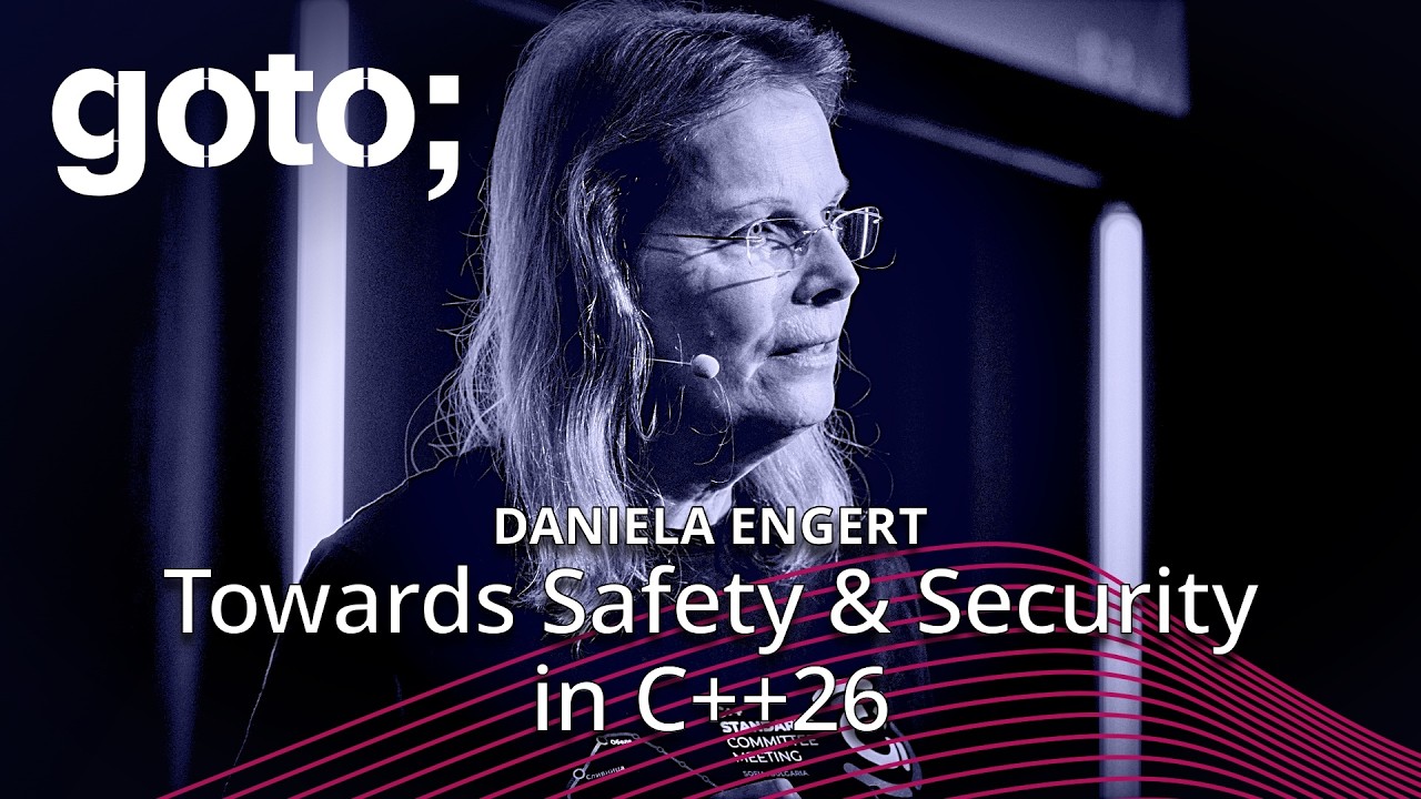 Towards Safety & Security in C++26 • Daniela Engert • GOTO 2025