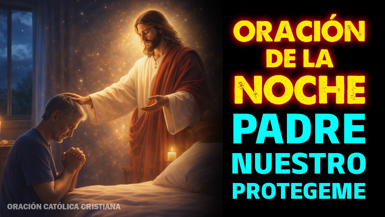 Oración de la Noche | Padre Nuestro, Protege mi Descanso | Oración Poderosa Antes de Dormir