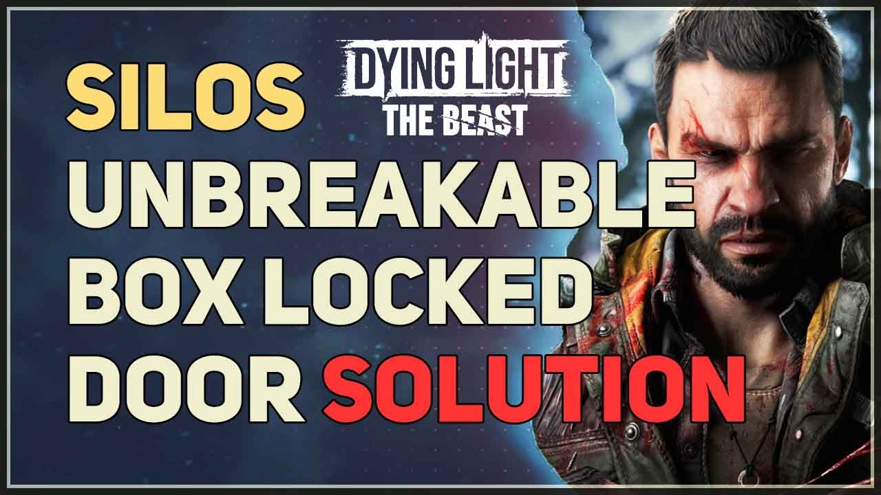 Silos Unbreakable Box Locked Door Bug Solution Dying Light The Beast