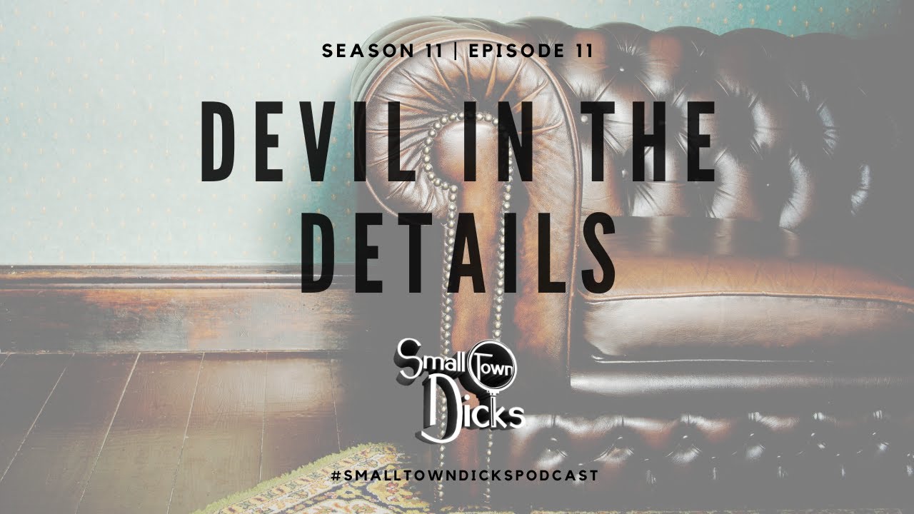 Small Town Dicks Podcast | Season 11 | Episode 11: The Devil's in the Details