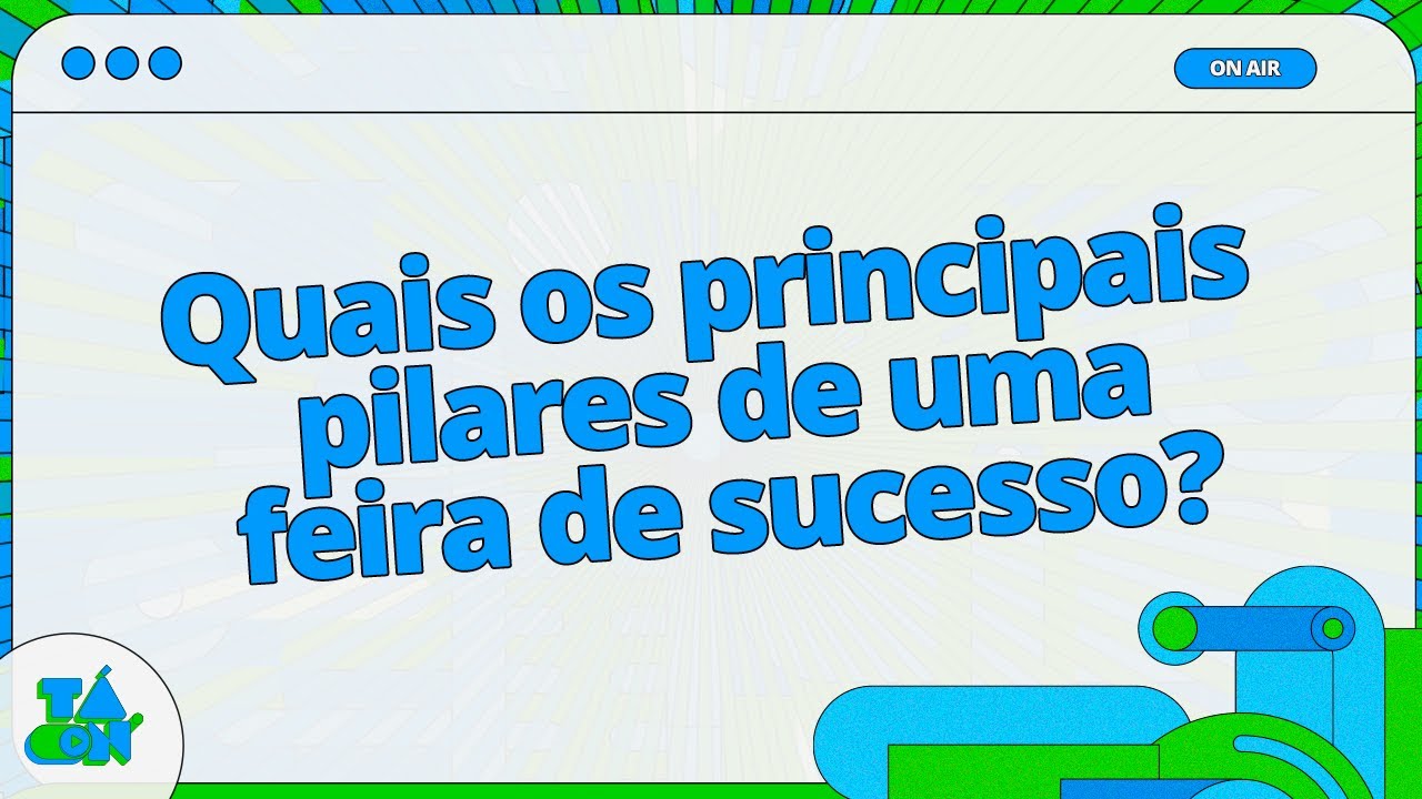 Quais os principais pilares de uma feira de sucesso - Cortes Even3 Tá On