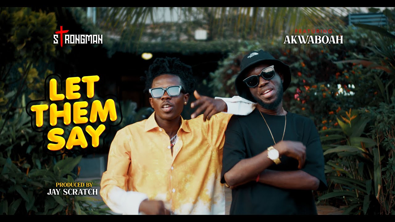 Strongman - Let Them Say ft. Akwaboah (Official Video)