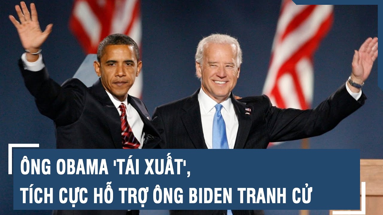 &Ocirc;ng Obama 't&aacute;i xuất', t&iacute;ch cực hỗ trợ &ocirc;ng Biden tranh cử | VTs