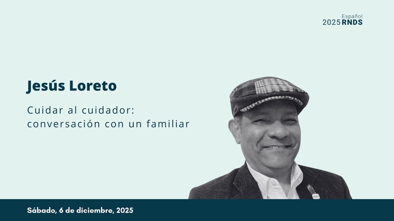2025 RNDS en Español | Cuidar al cuidador: conversación con un familiar