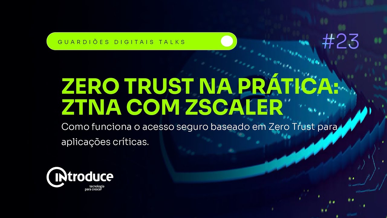 O que é ZTNA? Zero Trust na prática com ZScaler