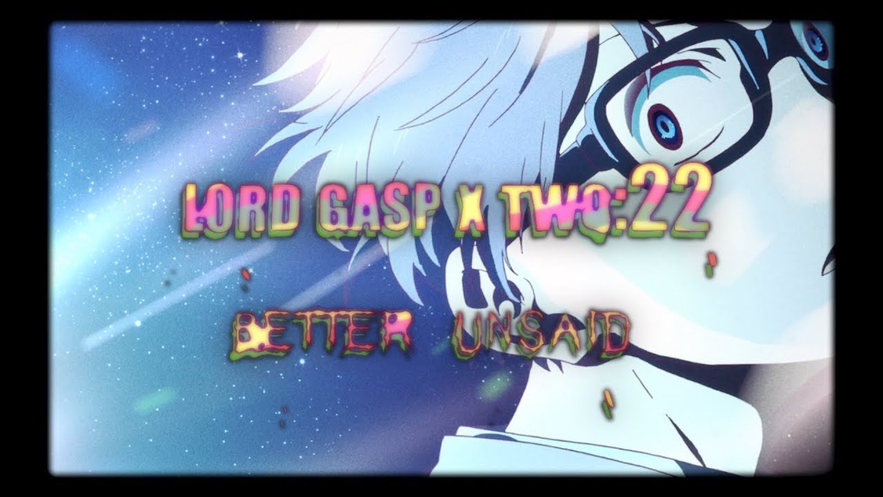 lord gasp x two:22 - Better Unsaid