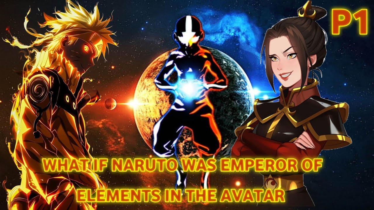 WHAT IF NARUTO WAS THE EMPEROR OF ELEMENTS IN THE AVATAR PART 1