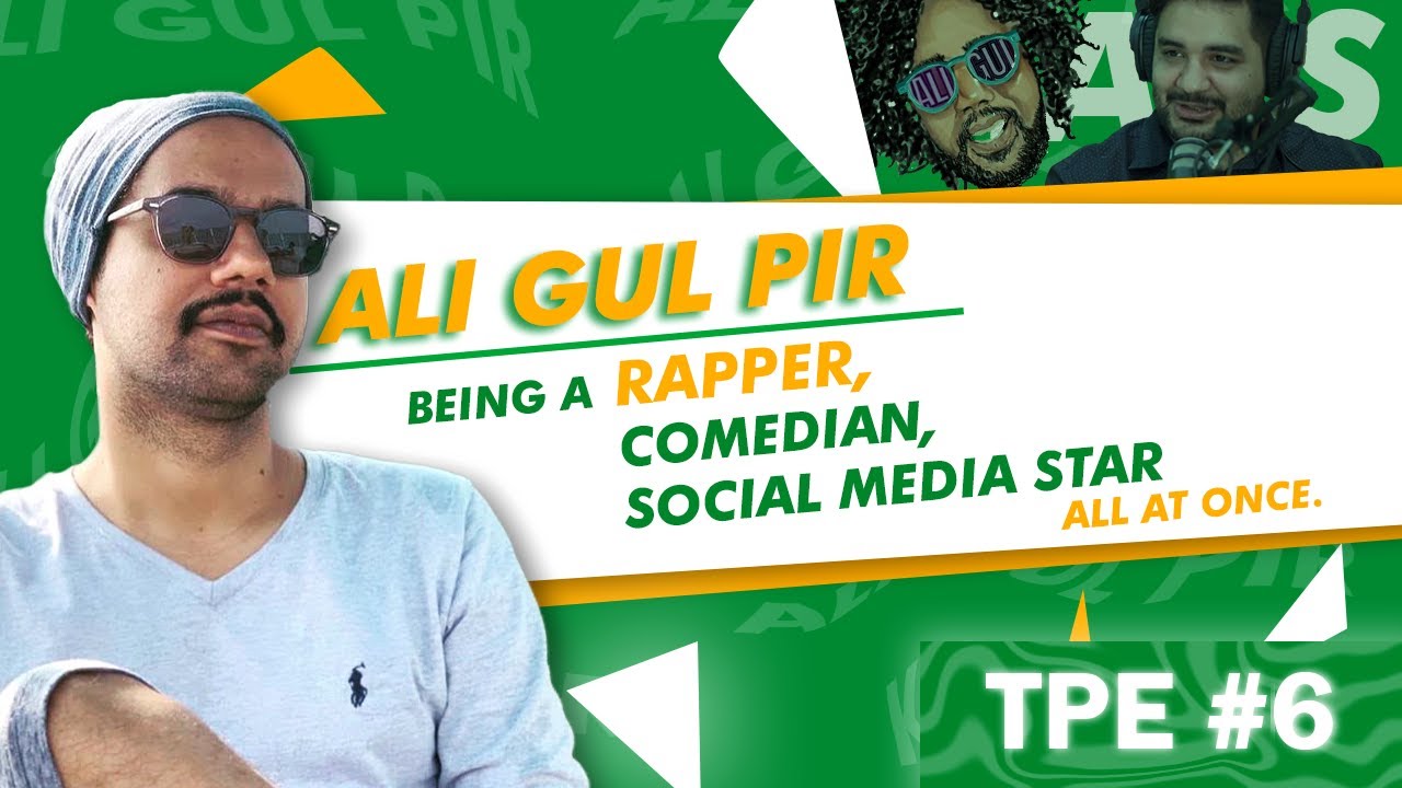 TPE #006 - Ali Gul Pir - Comedian/Social Media Star/Rapper