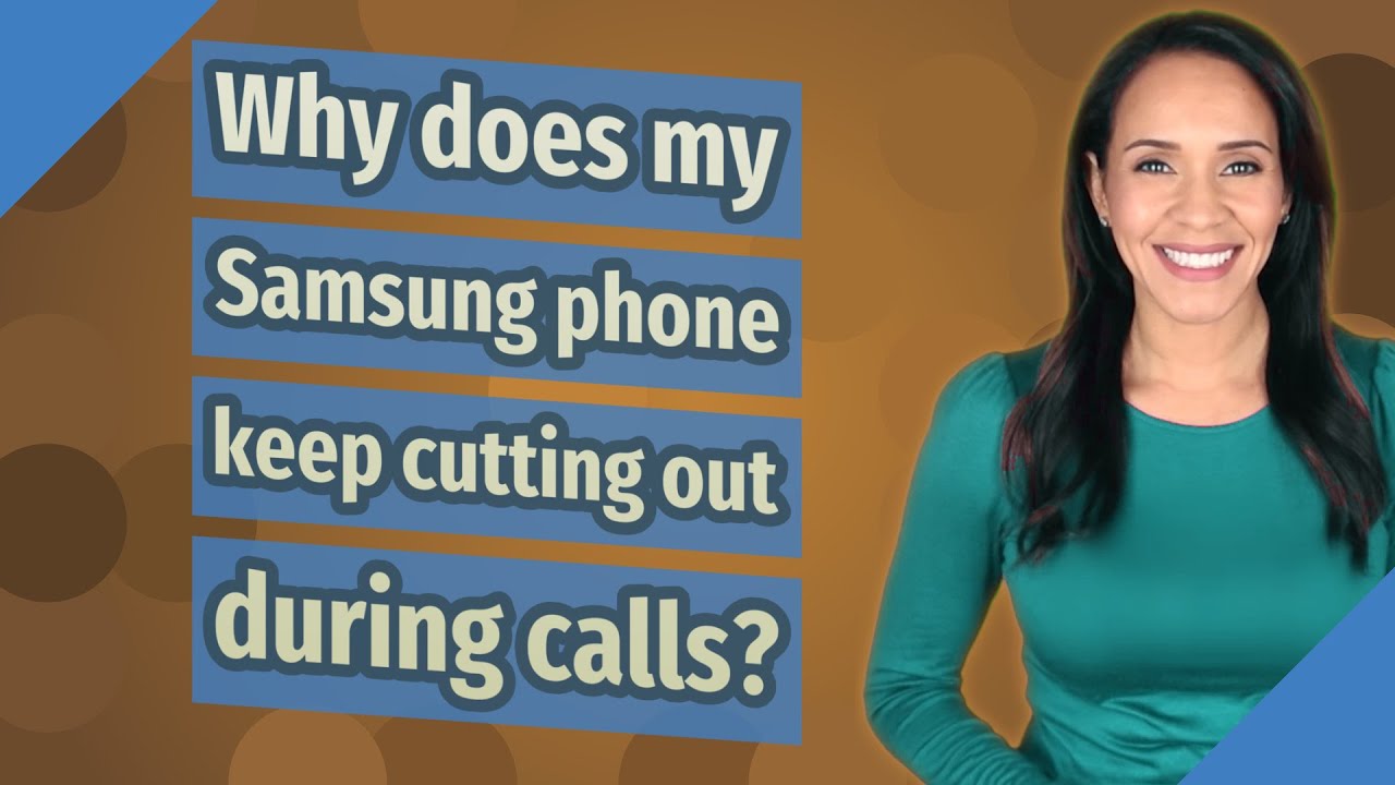 Why does my Samsung phone keep cutting out during calls?