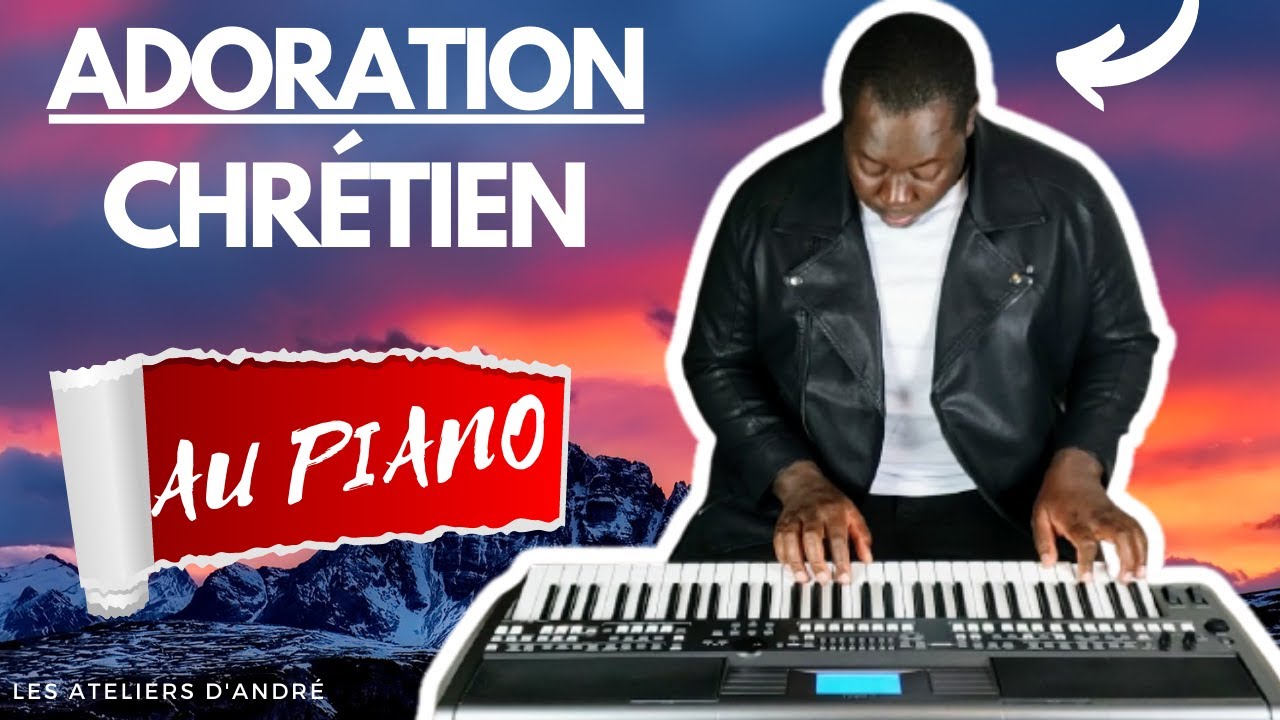 COMPILATION D'ADORATION CHRÉTIEN AU PIANO - LES ATELIERS D'ANDRÉ//2022