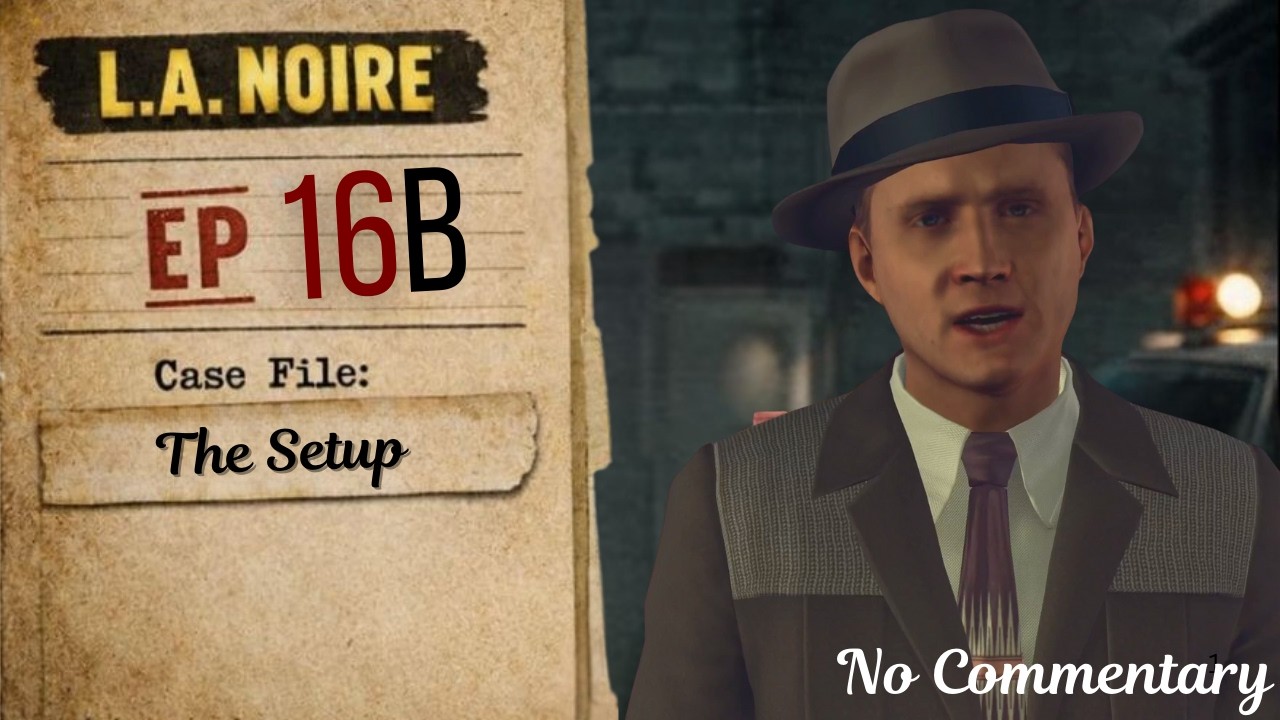 L.A. Noire - The Setup - Ep 16 (Part 2) [No Commentary]