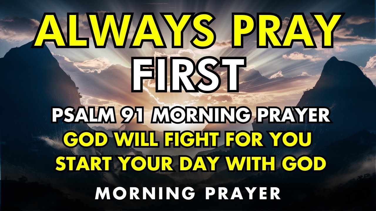 always pray first – psalm 91 morning prayer | the lord will fight for you | start your day with god