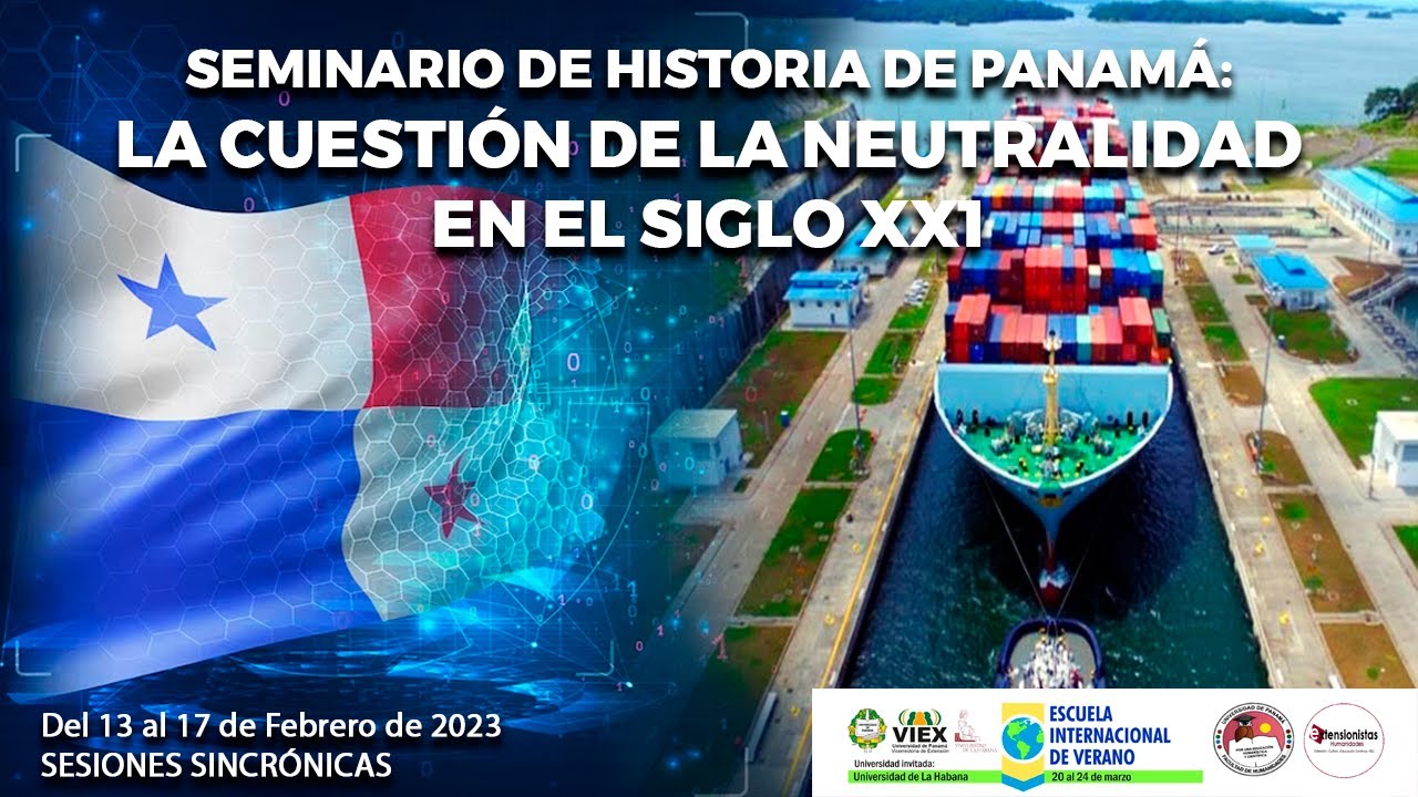 (16-02-2023) Seminario de Historia de Panamá: La cuestión de la neutralidad en el siglo XXI