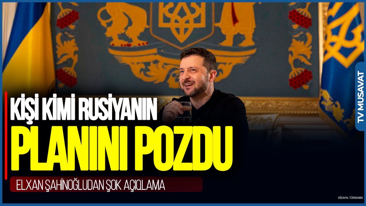 Zelenski KİŞİ KİMİ Rusiyanın PLANINI pozdu - Elxan Şahinoğludan ŞOK AÇIQLAMA