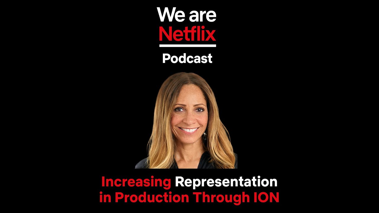 WeAreNetflix Podcast: Increasing Representation in Production Through ION