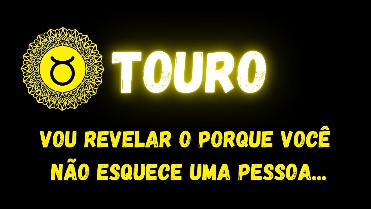 ♉️TOURO🤔VOU TE REVELAR O PORQUE VOCÊ NÃO ESQUECE UMA PESSOA...