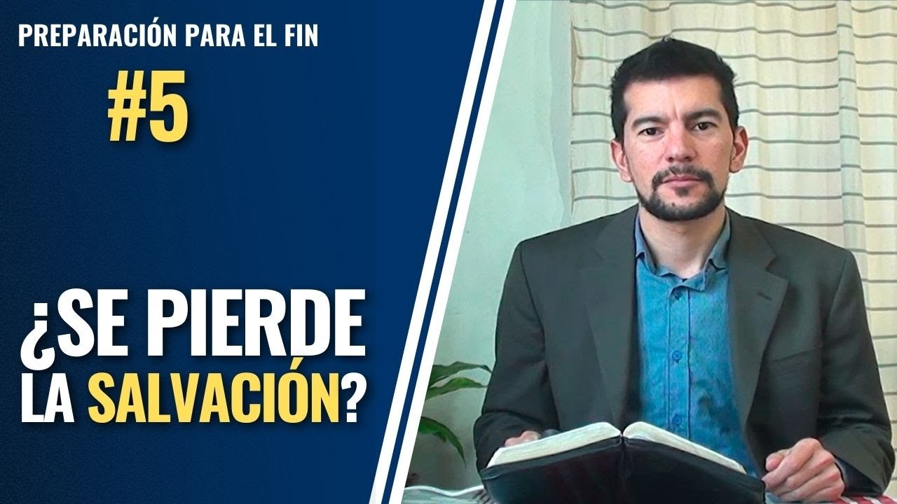 ¿Se puede perder la Salvación? - Preparación para el fin #5