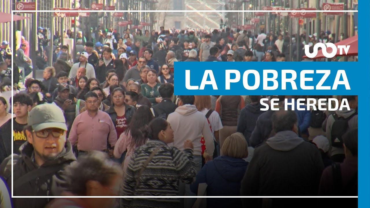 La pobreza se hereda, 7 de 10 mexicanos de bajos ingresos se queda en esa situación