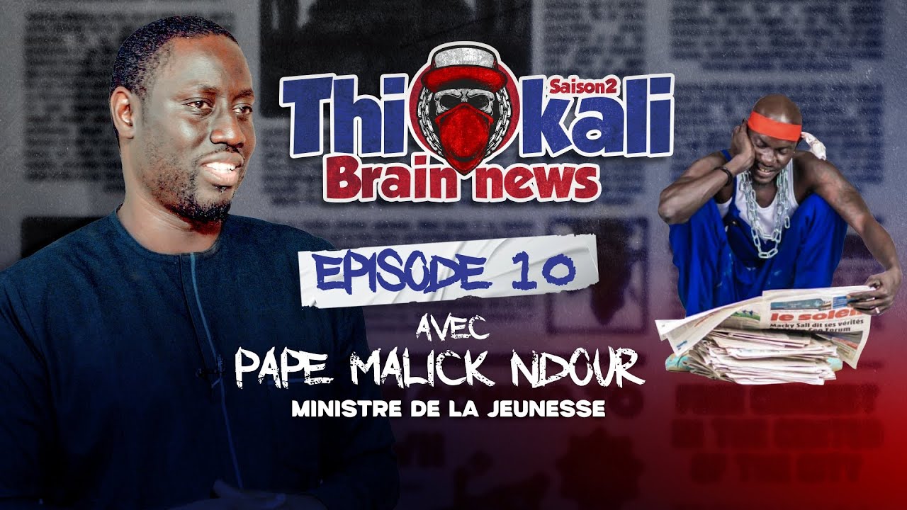 THIOKALI BRAIN NEWS - Saison 2 - Episode 10 : PAPE MALICK NDOUR
