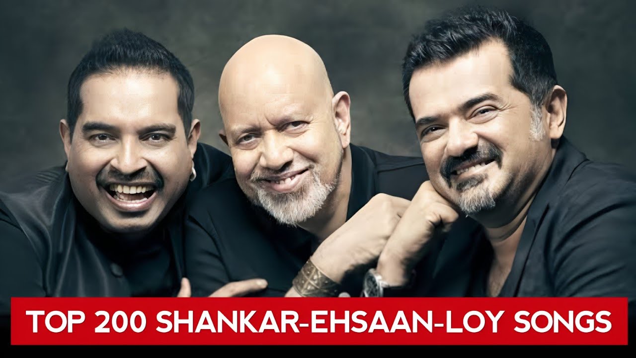 Top 200 Shankar-Ehsaan-Loy Songs (1998-2025)