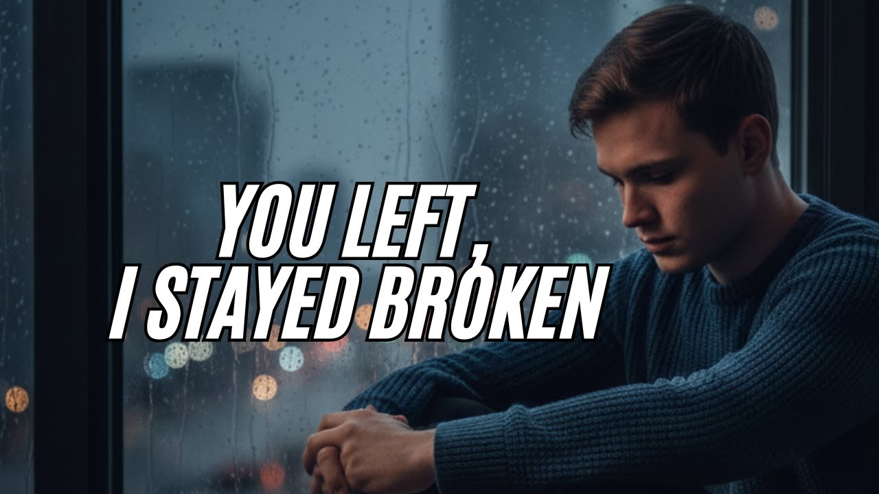 You Left, I Stayed Broken