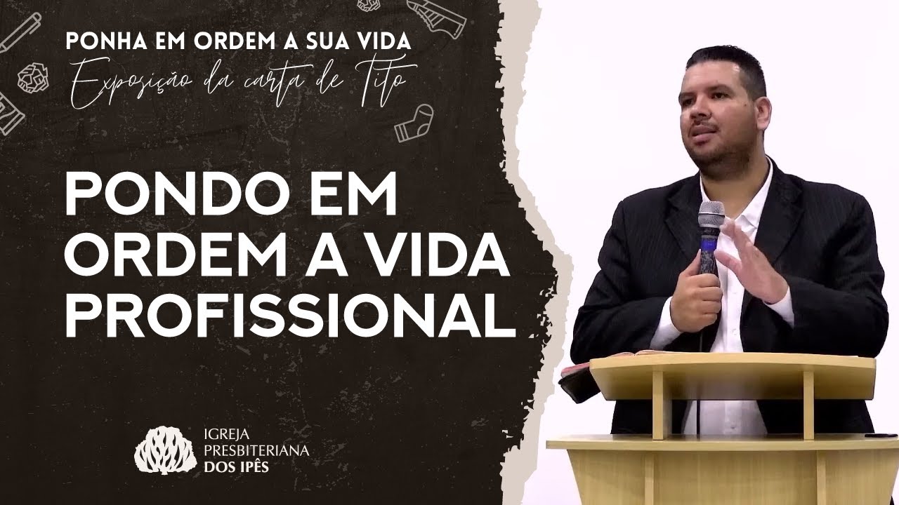 PONDO EM ORDEM A VIDA PROFISSIONAL (Tito 2.9,10) | Rev. Jonatas Camargo